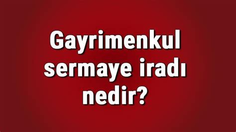 Gayrimenkul sermaye iradı nedir Hangi gayrimenkul sermaye iratları