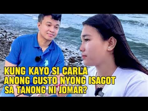 Kung Kayo Si Carla Anong Gusto Nyong I Sagot Ni Sa Tanong Ni Jomar