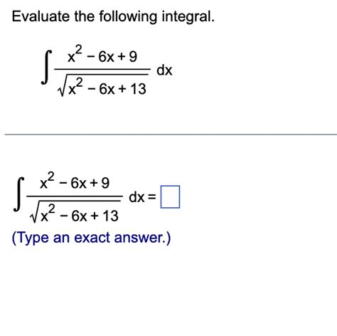 Solved Evaluate The Following Integral ∫x2−6x13x2−6x9dx