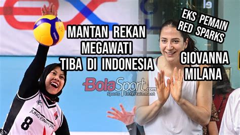 Mantan Rekan Megawati Di Red Sparks Giovanna Milana Telah Tiba Jelang