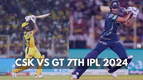 Csk Vs Gt 7th Ipl 2024 Fantasy Cricket Tips Dream11 Team Prediction