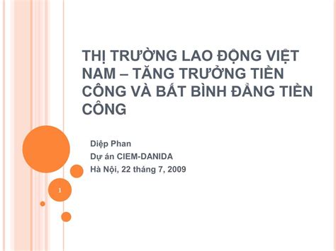 PPT THỊ TRƯỜNG LAO ĐỘNG VIỆT NAM TĂNG TR ƯỞ NG TIỀN CÔNG VÀ BẤT