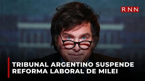 Tribunal Argentino Suspende Reforma Laboral De Megadecreto De Javier