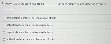 Solved Primary Sex Characteristics Are To As Secondary Chegg