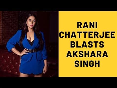 Rani Chatterjee Blasts Tv Actress Akshara Singh For Dragging Her Name In Pawan Singh S