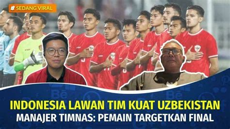 Timnas Indonesia Lawan Tim Kuat Uzbekistan Pemain Targetkan Final