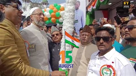 Hyderabad Mp Br Asaduddin Owaisi Hoisted National Flag At Madina Circle