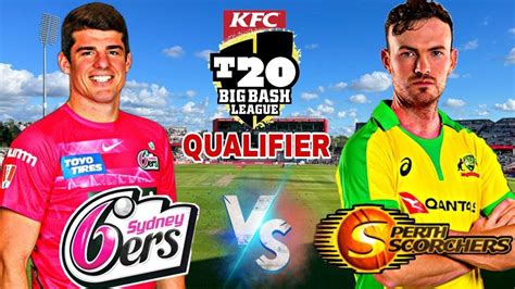 Live Perth Scorchers Vs Sydney Sixers Qualifier Live Cricket Score