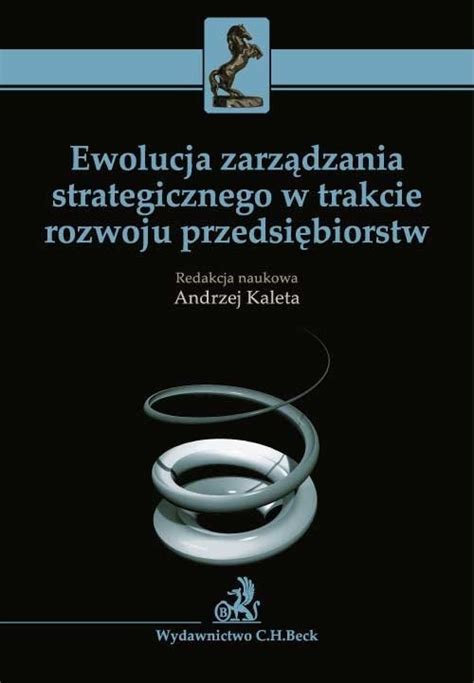 Ewolucja zarządzania strategicznego w trakcie rozwoju przedsiębiorstw