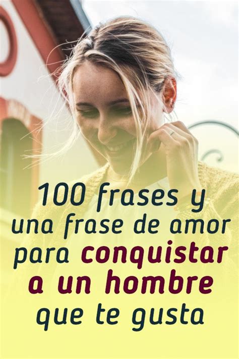 Basta Una Frase De Amor Para Conquistar A Un Hombre Puede Ser Esta