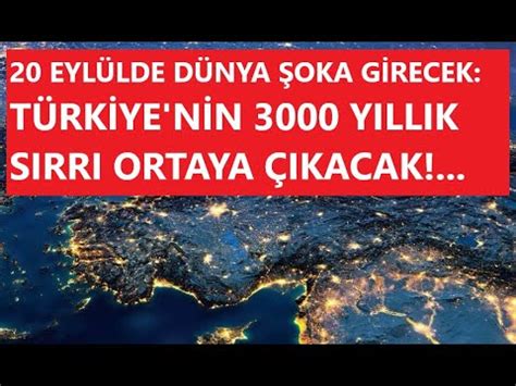 20 EYLÜL DE TÜRKİYENİN 3000 YILLIK SIRRI ORTAYA ÇIKACAK YouTube