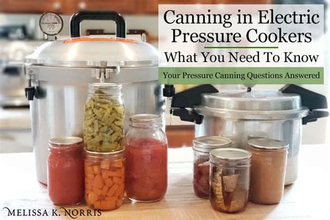 Canning In Electric Pressure Cookers And Other Pressure Canning Questions