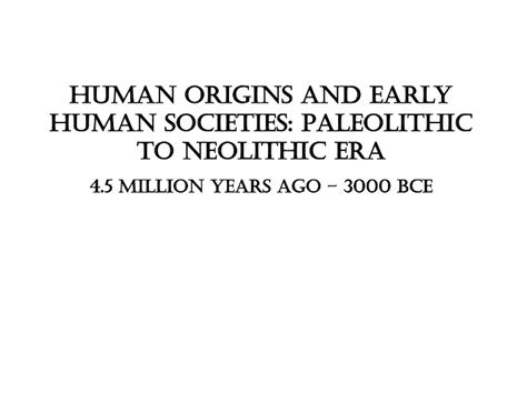 Ppt Human Origins And Early Human Societies Paleolithic To Neolithic