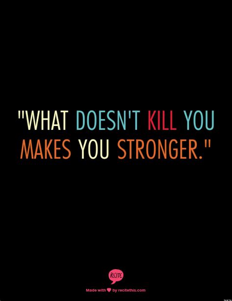 What Doesnt Kill You Makes You Stronger Quotes Quotesgram