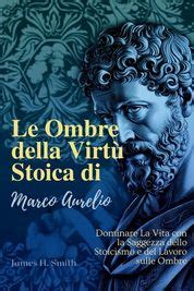 Le Ombre Della Virt Stoica Di Marco Aurelio Dominare La Vita Con La