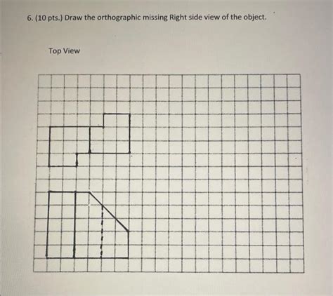 Solved 6 10 Pts Draw The Orthographic Missing Right Chegg