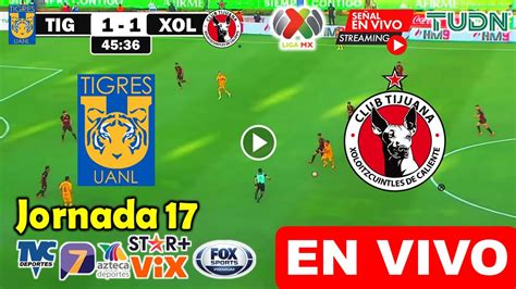 Tigres Vs Tijuana En Vivo Donde Ver Y A Que Hora Juega Tigres Vs