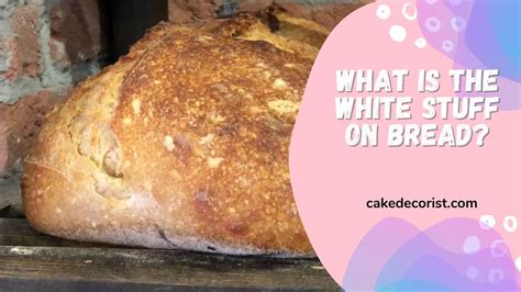 What Is The White Stuff On Bread YouTube