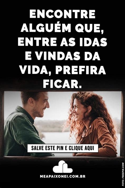 Encontre Algu M Que Entre As Idas E Vindas Da Vida Prefira Ficar