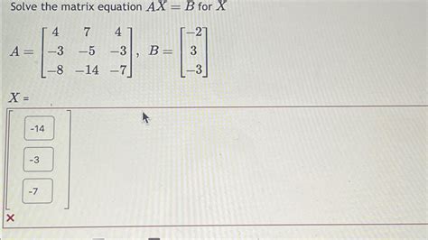 Solved Solve The Matrix Equation Ax B For Chegg