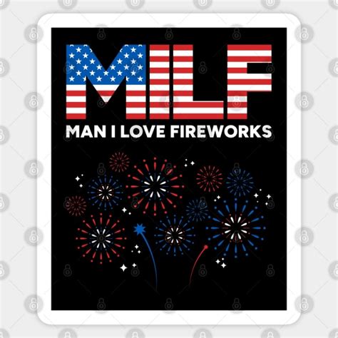 MILF Man I Love Fireworks Th Of July White Th Of July Sticker TeePublic