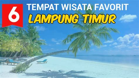 Favorit Tempat Wisata Lampung Timur Youtube