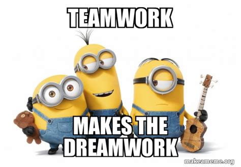 Teamwork Meme Teamwork Makes The Dream Work Know Your Meme