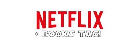 Netflix & Books Tag – Literary Leisha