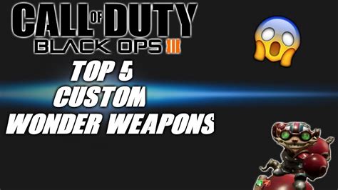 Top 5 Custom Wonder Weapons Call Of Duty Black Ops 3 Custom Zombies Youtube