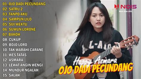 HAPPY ASMARA OJO DADI PECUNDANG FULL ALBUM TERBARU 2022 SATRU 2