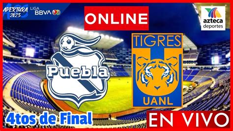 Puebla Vs Tigres En Vivo Cuartos De Final Liga Mx Apertura 2023