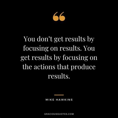 You Dont Get Results By Focusing On Results You Get Results By