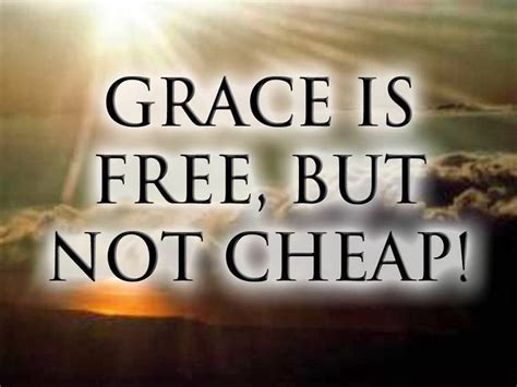 Grace is absolutely free! No, REALLY!