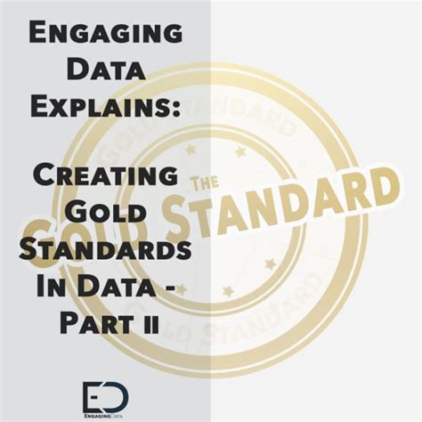 The Gold Standard Part 2 Engaging Data