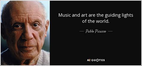 Pablo Picasso quote: Music and art are the guiding lights of the world.