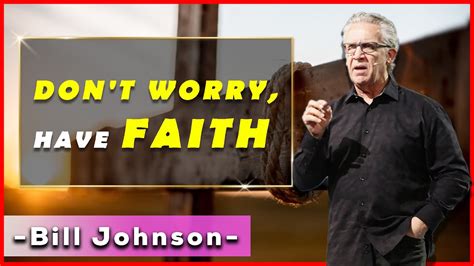 Bill Johnson Messages Dont Worry Have Faith September 10 2020