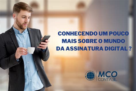 Conhecendo Um Pouco Mais Sobre O Mundo Da Assinatura Digital MCO