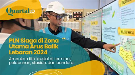 STRATEGI PLN AMANKAN ARUS BALIK LEBARAN 2024 SIAGA PENUH DI ZONA