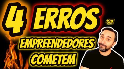 4 Maiores Erros Que Os Empreendedores Cometem Youtube