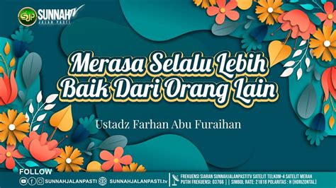 Merasa Selalu Lebih Baik Dari Orang Lain Ustadz Farhan Abu Furaihan