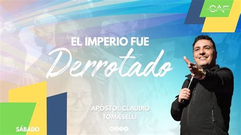 El Imperio Fue Derrotado Apóstol Claudio Tomaselli 16 00hs 30 09 23