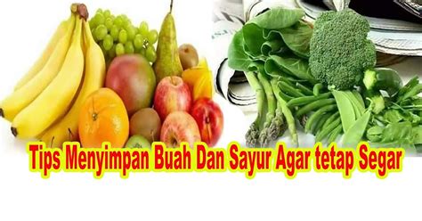 Cara Menyimpan Buah Dan Sayuran Agar Tetap Segar Aflah Sentosa