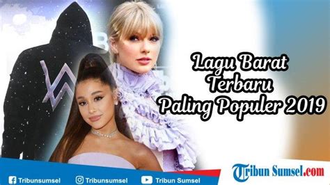 Download Lagu Barat Terpopuler 2019 Ada Lagu Romantis Sedih Hingga Dj Paling Hits Saat Ini