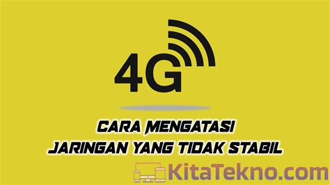 Cara Mengatasi Jaringan G Yang Tidak Stabil Kita Tekno