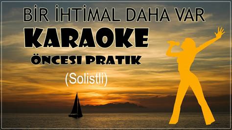 Bir İhtimal Daha Var Karaoke Öncesi Pratik Solistli Youtube