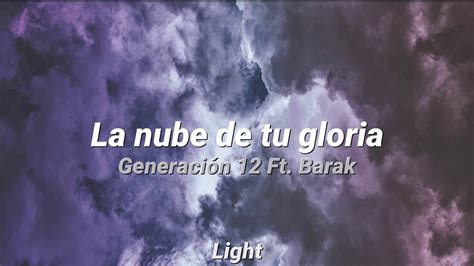 La nube de tu Gloria Generación 12 Ft Barak Letra YouTube