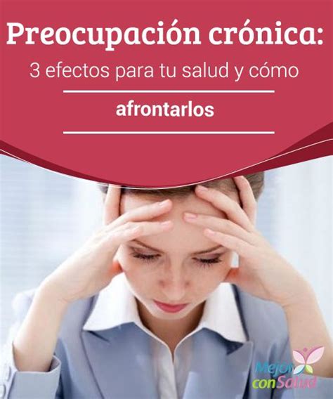 Preocupaci N Cr Nica Efectos Para Tu Salud Y C Mo Afrontarlos