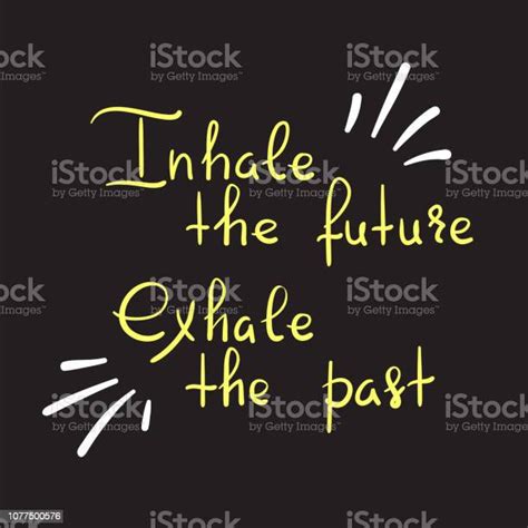 Inhale The Future Exhale The Past Handwritten Motivational Quote Print