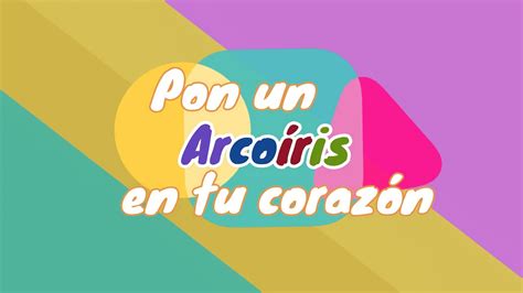 Pon Un Arco Ris En Tu Coraz N Youtube