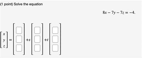 Solved 1 Point Solve The Equation 8x−7y−7z −4